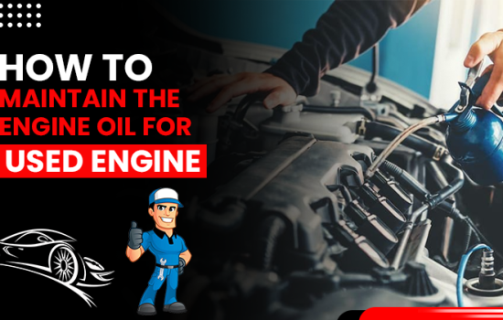 How To Maintain The Engine Oil For Used Engine