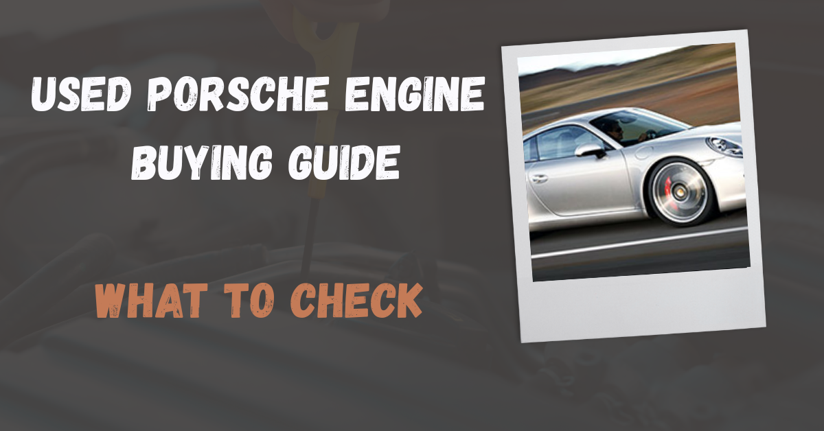 Used Porsche Engine Buying Guide: What to Check