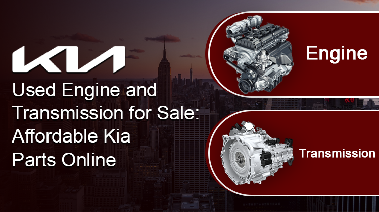 Kia Used Engine and Transmission for Sale: Affordable Kia Parts Online